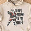 I Don't Believe In You Either Shirt, Retro Santa Claus Sweater, Funny Santa Christmas Sweatshirt T1637