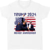 Never Surrender | Trump Fight 2024 Shirt Pennsylvania Rally | Donald Trump Shirt Bright T1155 - GOP