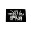 TERRIBLE IDEA Morale Patch