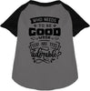 Who Needs to be Good? Pet Raglan Shirt