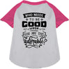 Who Needs to be Good? Pet Raglan Shirt