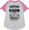 Who Needs to be Good? Pet Raglan Shirt