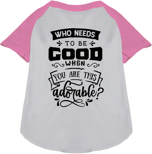 Who Needs to be Good? Pet Raglan Shirt