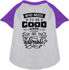 Who Needs to be Good? Pet Raglan Shirt