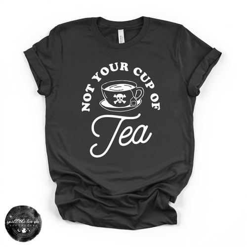 Not Your Cup of Tea Tee (WHITE DESIGN) | Sassy Graphic T-Shirt