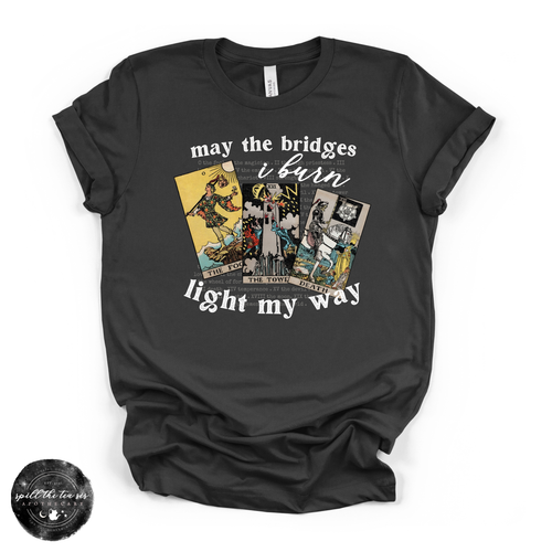 May The Bridges I Burn Light My Way Tee | Bold Statement Graphic T-Shirt