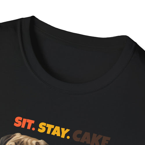 Sit. Stay. Cake. Pug T-Shirt | Funny Pug Dog Mom Shirt