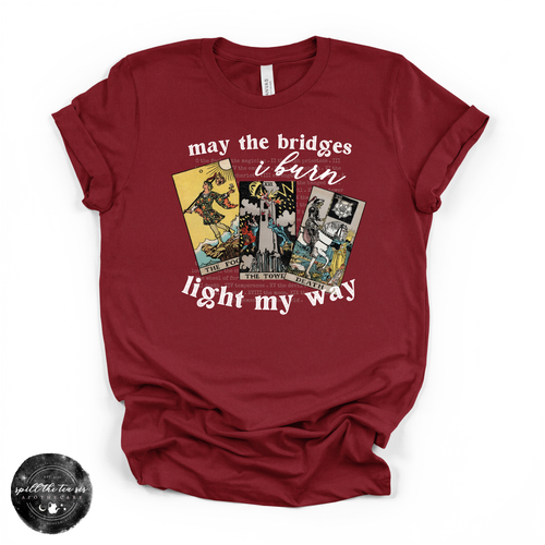 May The Bridges I Burn Light My Way Tee | Bold Statement Graphic T-Shirt