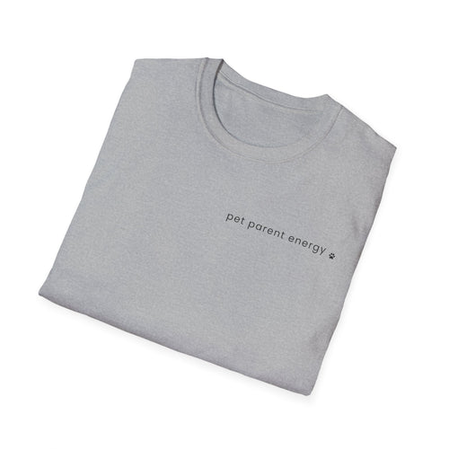 Pet Parent Energy T-Shirt | Funny Dog Mom & Pet Lover Tee