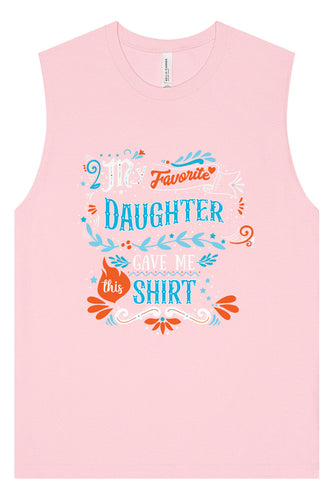 Favorite Daughter Gave Me This Shirt Muscle Tank
