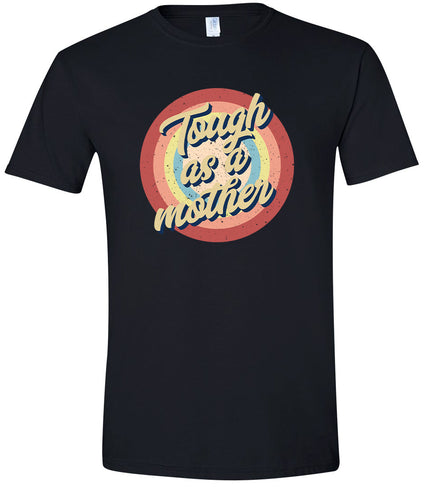 Tough as a Mother Adult Gildan Soft Shirt
