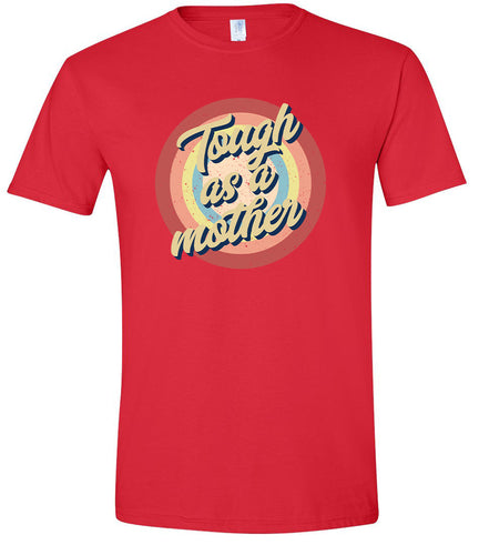 Tough as a Mother Adult Gildan Soft Shirt
