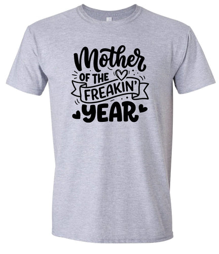Mother of the Freakin Year Adult Gildan Soft Shirt