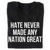 Hate Never Made Any Nation Great Shirt - Political Shirt for Social Activists, Political and Protest Dark Shirt 682204