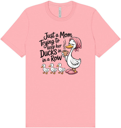 Just a Mom Trying To Keep Her Ducks... Adult Bella Canvas Shirt