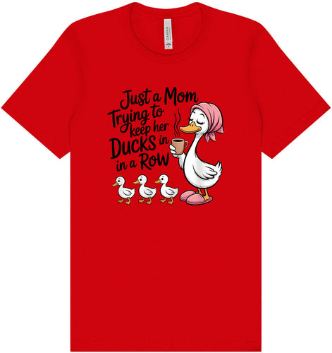 Just a Mom Trying To Keep Her Ducks... Adult Bella Canvas Shirt