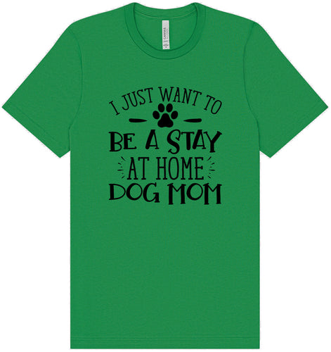 Wanna Be Stay at Home Dog Mom Adult Bella Canvas Shirt