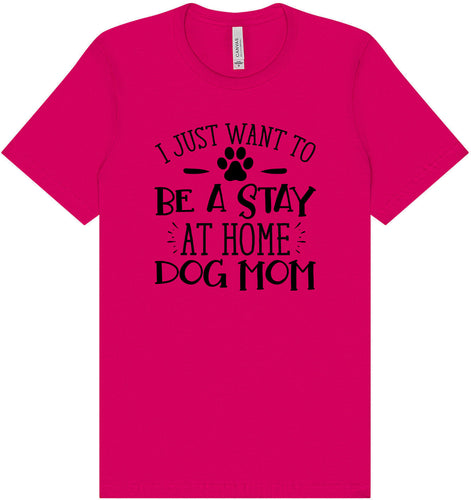 Wanna Be Stay at Home Dog Mom Adult Bella Canvas Shirt