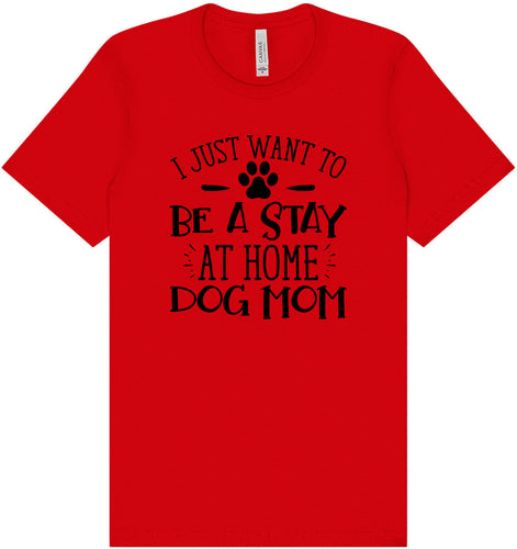 Wanna Be Stay at Home Dog Mom Adult Bella Canvas Shirt