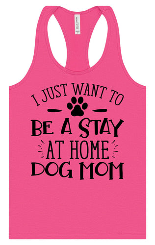 Wanna Be Stay at Home Dog Mom Women's Racerback Tank
