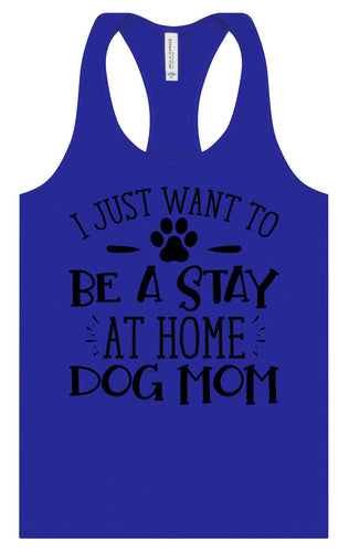 Wanna Be Stay at Home Dog Mom Women's Racerback Tank