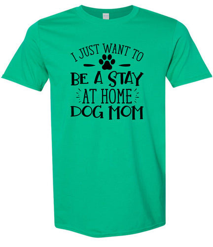 Wanna Be Stay at Home Dog Mom Adult Gildan Soft Shirt