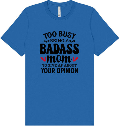 Too Busy Badass Mom Adult Bella Canvas Shirt