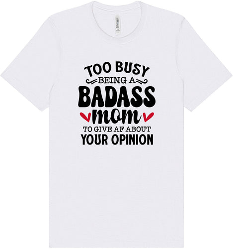 Too Busy Badass Mom Adult Bella Canvas Shirt