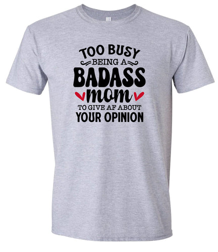 Too Busy Badass Mom Adult Gildan Soft Shirt