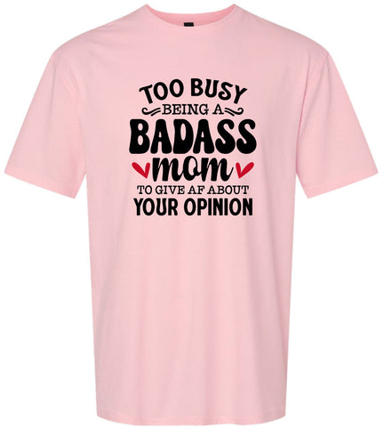 Too Busy Badass Mom Adult Gildan Soft Shirt
