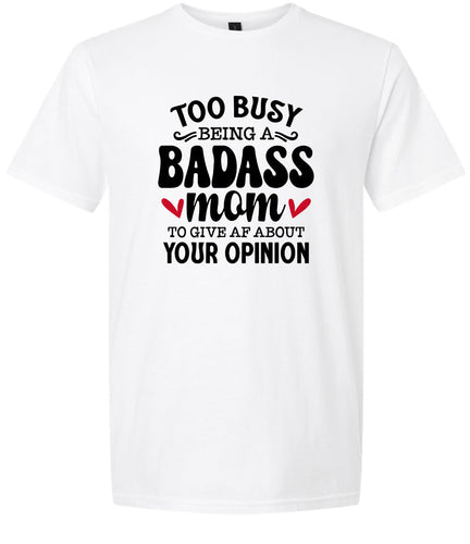 Too Busy Badass Mom Adult Gildan Soft Shirt