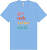 Go Ask Your Dad Adult Bella Canvas Shirt