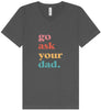 Go Ask Your Dad Unisex V-Neck Shirt