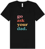 Go Ask Your Dad Unisex V-Neck Shirt