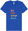 Go Ask Your Dad Unisex V-Neck Shirt