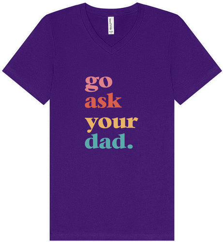 Go Ask Your Dad Unisex V-Neck Shirt