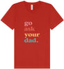 Go Ask Your Dad Unisex V-Neck Shirt