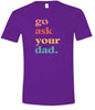 Go Ask Your Dad Adult Gildan Soft Shirt