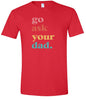 Go Ask Your Dad Adult Gildan Soft Shirt