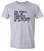 Watching Me Do Everything Adult Gildan Soft Shirt