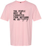 Watching Me Do Everything Adult Gildan Soft Shirt