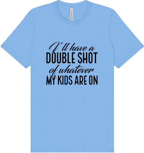 Double Shot of What My Kids Are On Adult Bella Canvas Shirt