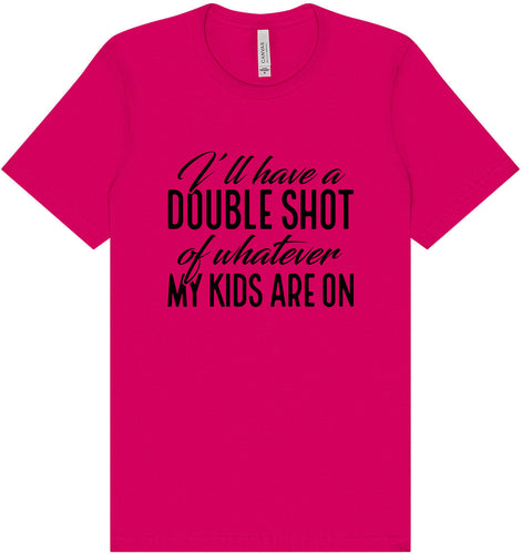 Double Shot of What My Kids Are On Adult Bella Canvas Shirt