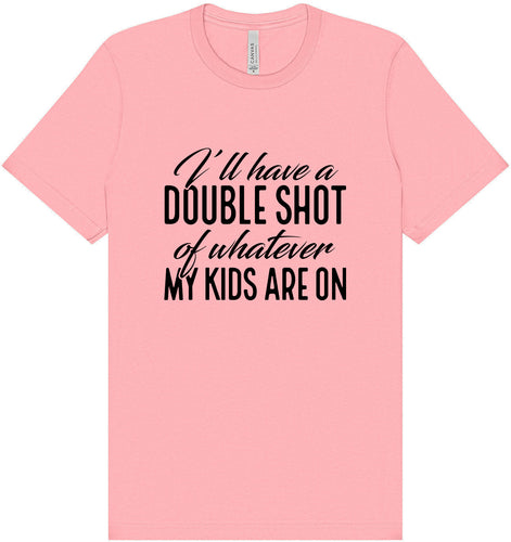 Double Shot of What My Kids Are On Adult Bella Canvas Shirt