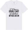 Double Shot of What My Kids Are On Adult Bella Canvas Shirt
