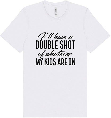 Double Shot of What My Kids Are On Adult Bella Canvas Shirt