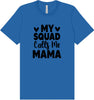 My Squad Calls Me Mama Adult Bella Canvas Shirt