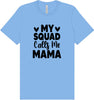 My Squad Calls Me Mama Adult Bella Canvas Shirt
