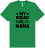 My Squad Calls Me Mama Adult Bella Canvas Shirt