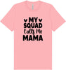 My Squad Calls Me Mama Adult Bella Canvas Shirt